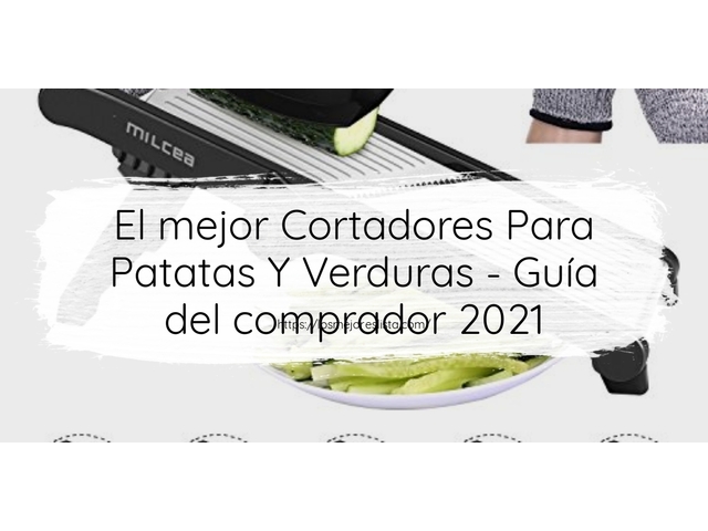 El mejor Cortadores Para Patatas Y Verduras - Guía del comprador 2021