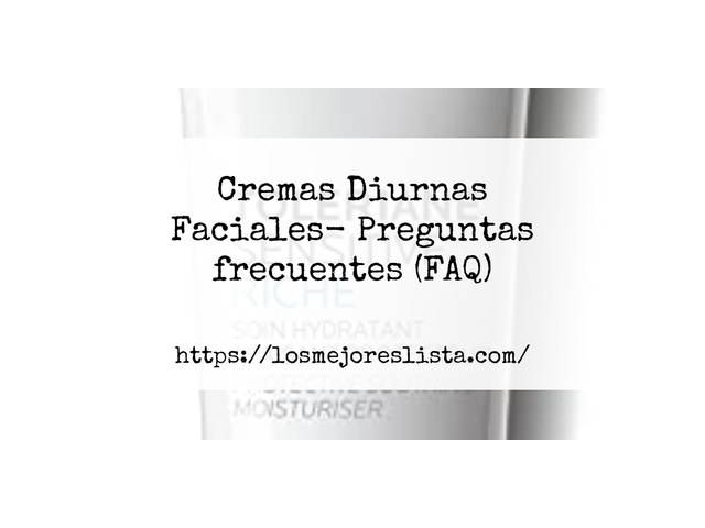 Cremas Diurnas Faciales- Preguntas frecuentes (FAQ)