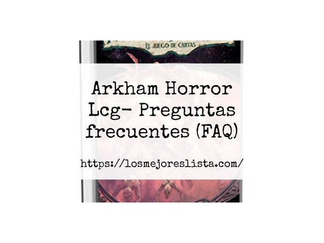 Arkham Horror Lcg- Preguntas frecuentes (FAQ)