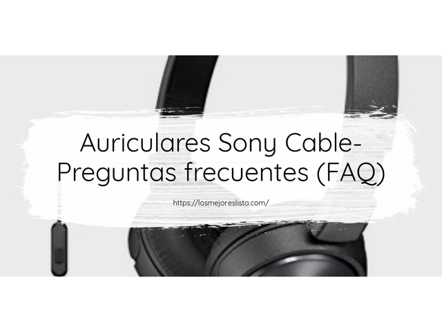 Auriculares Sony Cable- Preguntas frecuentes (FAQ)