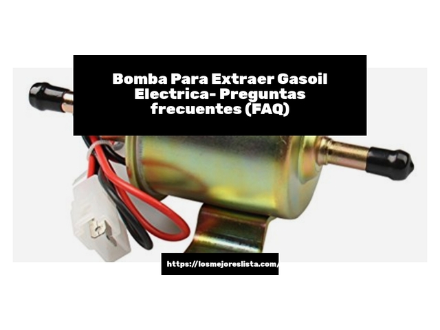 Bomba Para Extraer Gasoil Electrica- Preguntas frecuentes (FAQ)