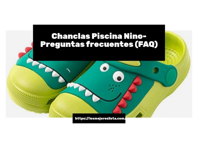 Chanclas Piscina Nino- Preguntas frecuentes (FAQ)