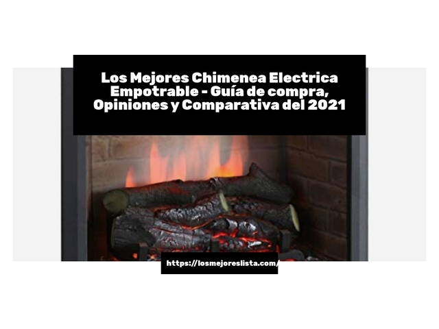 Los 10 Mejores Chimenea Electrica Empotrable – Opiniones 2021
