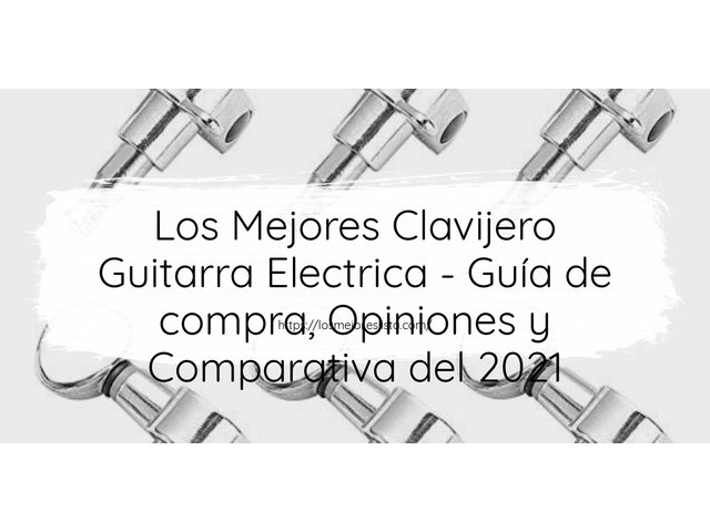 Los 10 Mejores Clavijero Guitarra Electrica – Opiniones 2021