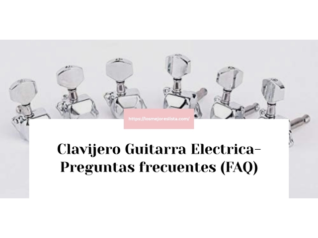 Clavijero Guitarra Electrica- Preguntas frecuentes (FAQ)