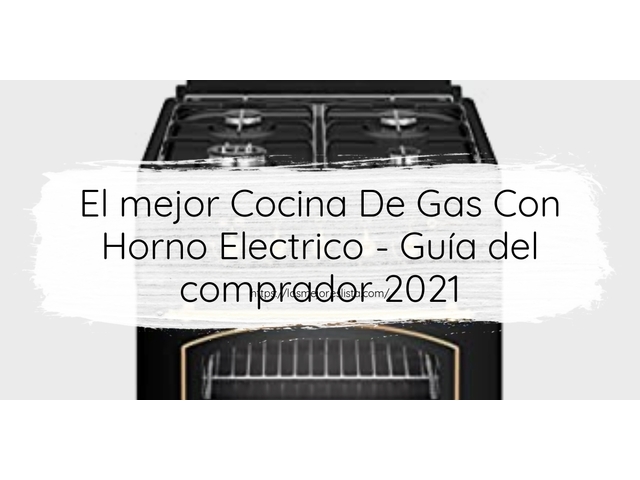 El mejor Cocina De Gas Con Horno Electrico - Guía del comprador 2021