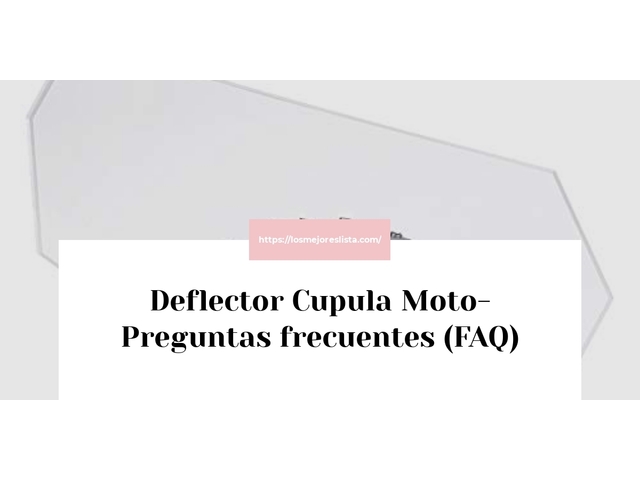 Deflector Cupula Moto- Preguntas frecuentes (FAQ)