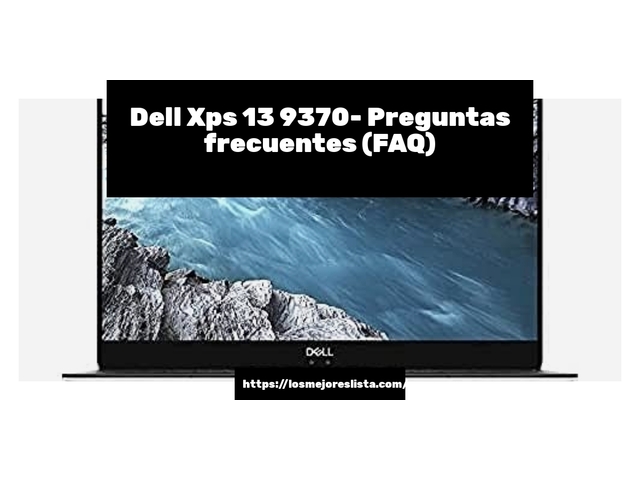 Dell Xps 13 9370- Preguntas frecuentes (FAQ)