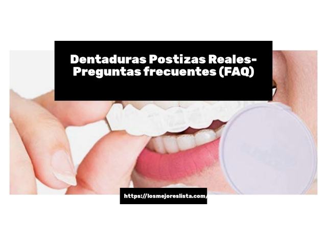 Dentaduras Postizas Reales- Preguntas frecuentes (FAQ)