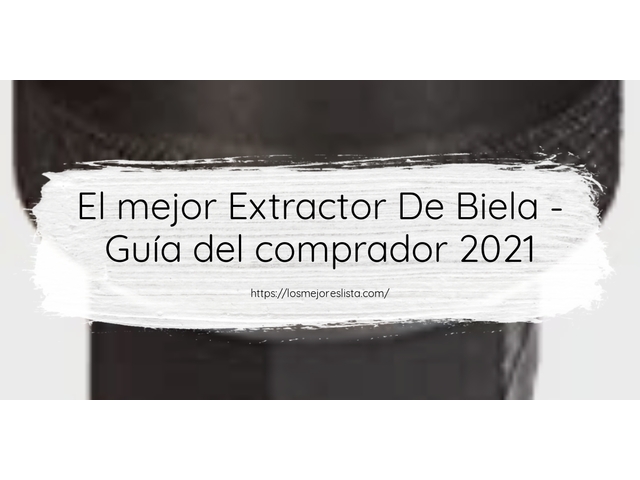 El mejor Extractor De Biela - Guía del comprador 2021