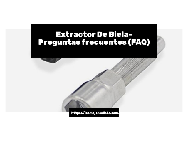 Extractor De Biela- Preguntas frecuentes (FAQ)