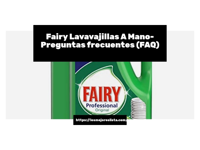 Fairy Lavavajillas A Mano- Preguntas frecuentes (FAQ)