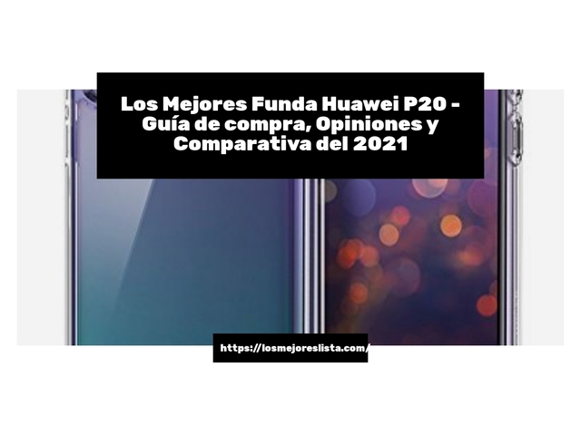 Los 10 Mejores Funda Huawei P20 – Opiniones 2021