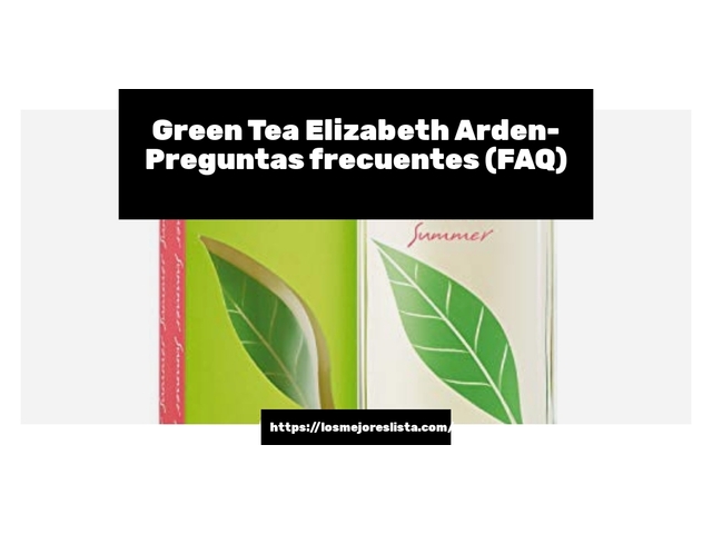 Green Tea Elizabeth Arden- Preguntas frecuentes (FAQ)