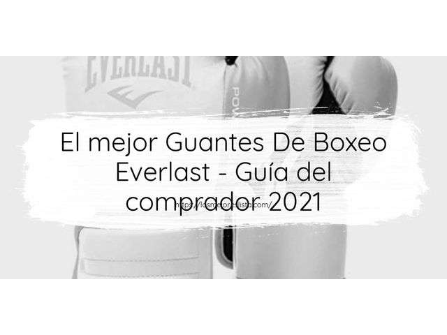 El mejor Guantes De Boxeo Everlast - Guía del comprador 2021