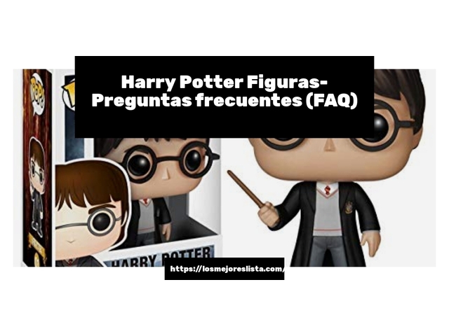 Harry Potter Figuras- Preguntas frecuentes (FAQ)