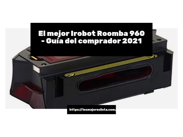 El mejor Irobot Roomba 960 - Guía del comprador 2021