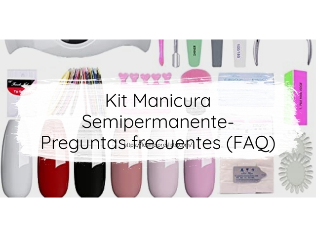 Kit Manicura Semipermanente- Preguntas frecuentes (FAQ)