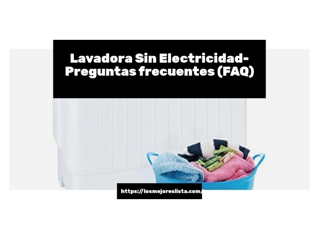 Lavadora Sin Electricidad- Preguntas frecuentes (FAQ)