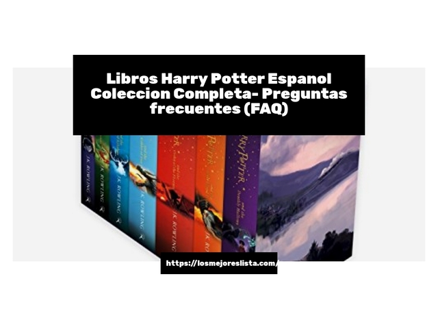Libros Harry Potter Espanol Coleccion Completa- Preguntas frecuentes (FAQ)