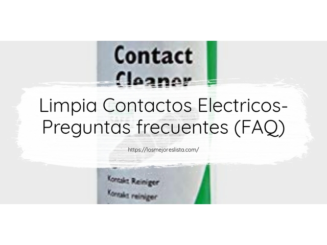 Limpia Contactos Electricos- Preguntas frecuentes (FAQ)