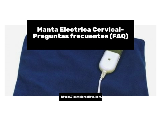 Manta Electrica Cervical- Preguntas frecuentes (FAQ)