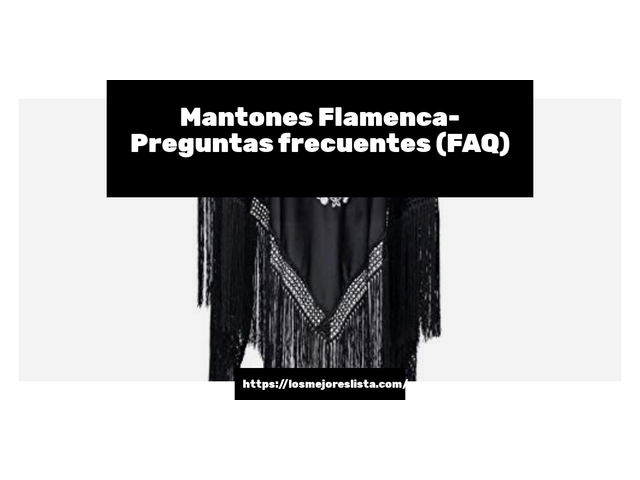 Mantones Flamenca- Preguntas frecuentes (FAQ)