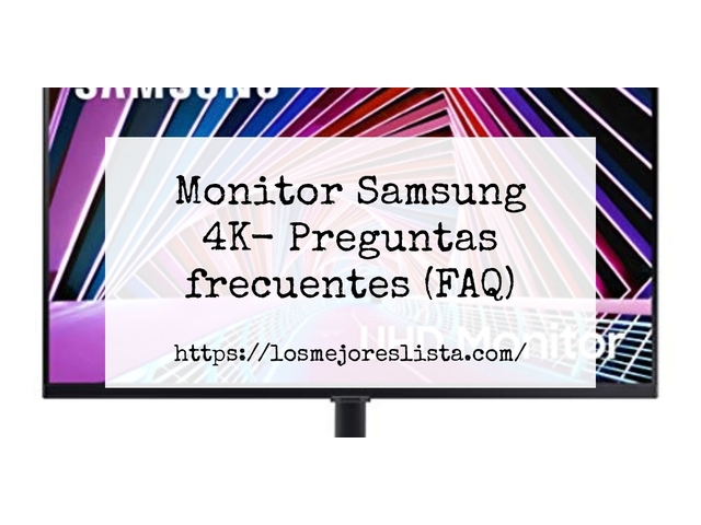 Monitor Samsung 4K- Preguntas frecuentes (FAQ)