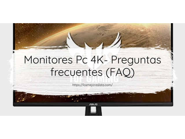 Monitores Pc 4K- Preguntas frecuentes (FAQ)