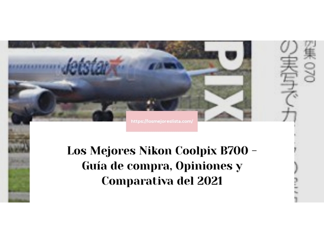 Los 10 Mejores Nikon Coolpix B700 – Opiniones 2021