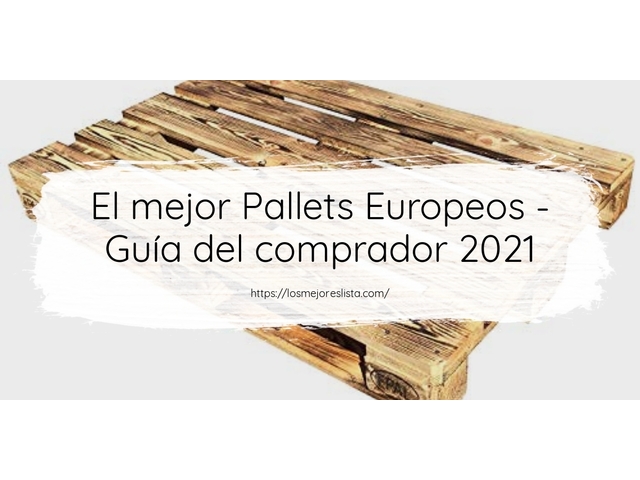 El mejor Pallets Europeos - Guía del comprador 2021