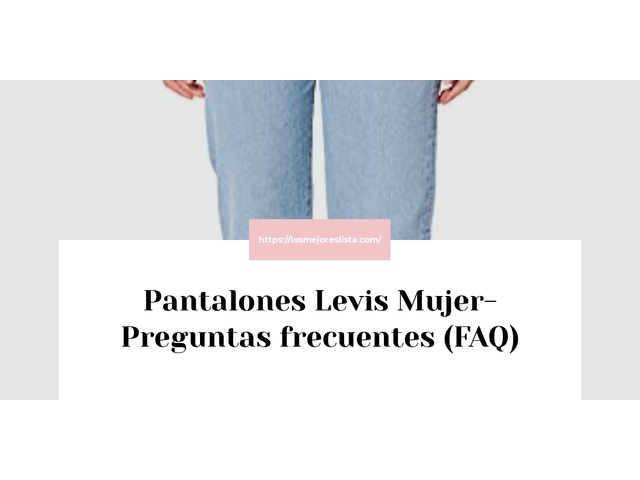 Pantalones Levis Mujer- Preguntas frecuentes (FAQ)