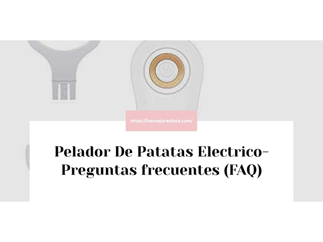 Pelador De Patatas Electrico- Preguntas frecuentes (FAQ)