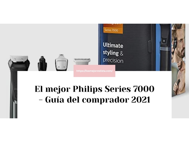 El mejor Philips Series 7000 - Guía del comprador 2021
