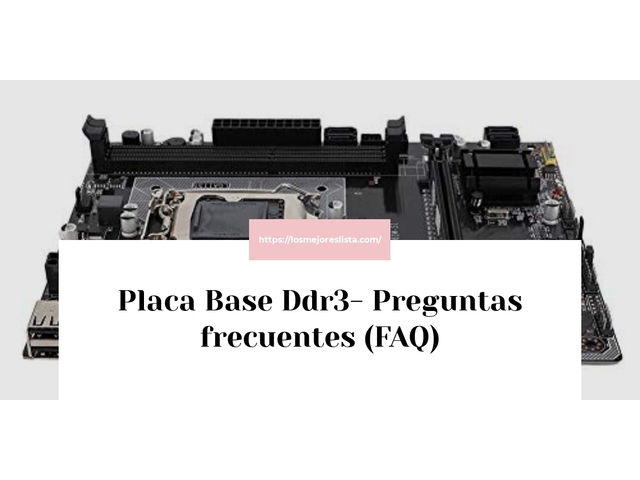 Placa Base Ddr3- Preguntas frecuentes (FAQ)