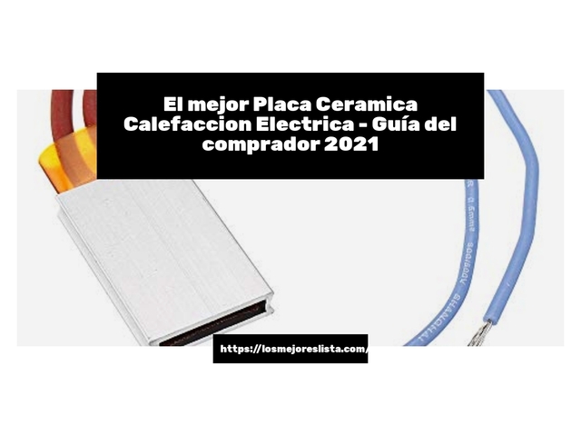 El mejor Placa Ceramica Calefaccion Electrica - Guía del comprador 2021