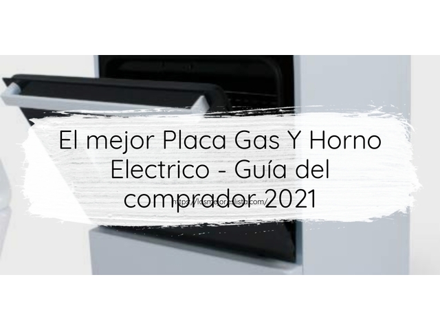 El mejor Placa Gas Y Horno Electrico - Guía del comprador 2021