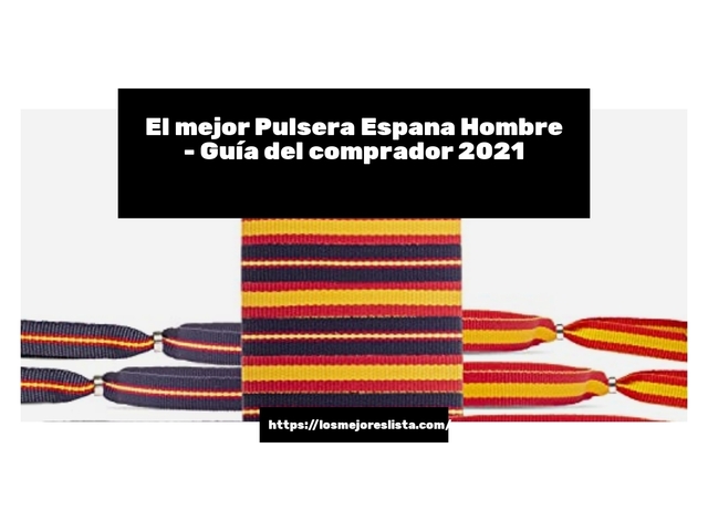 El mejor Pulsera Espana Hombre - Guía del comprador 2021