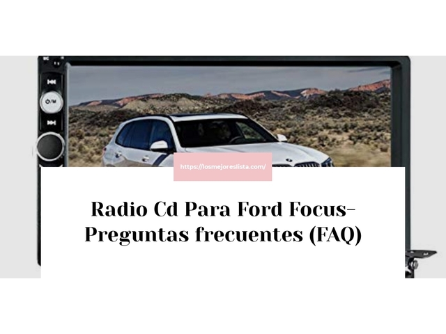 Radio Cd Para Ford Focus- Preguntas frecuentes (FAQ)