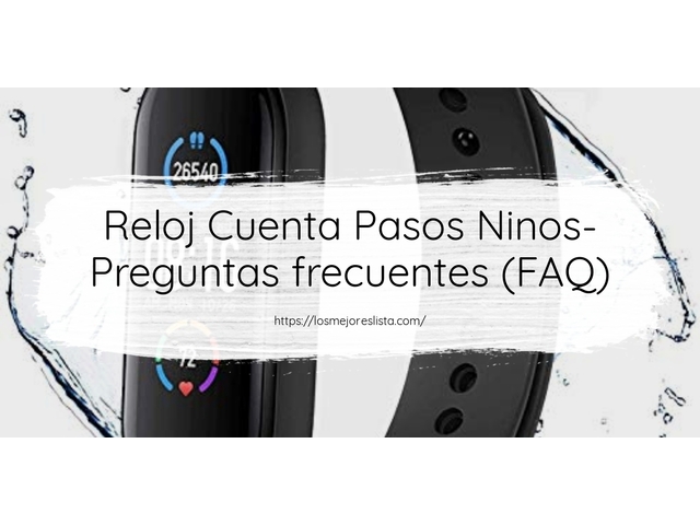 Reloj Cuenta Pasos Ninos- Preguntas frecuentes (FAQ)