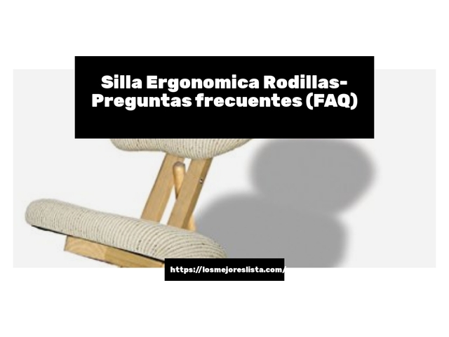 Silla Ergonomica Rodillas- Preguntas frecuentes (FAQ)