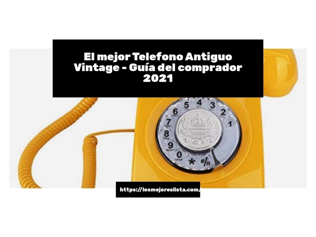 El mejor Telefono Antiguo Vintage - Guía del comprador 2021