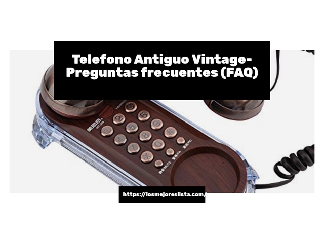 Telefono Antiguo Vintage- Preguntas frecuentes (FAQ)