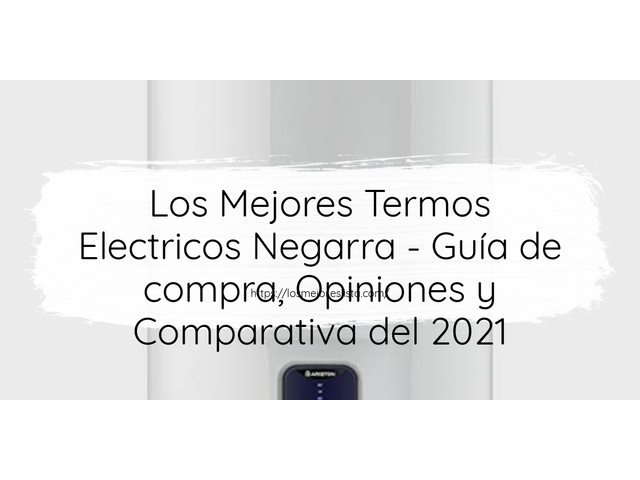 Los 10 Mejores Termos Electricos Negarra – Opiniones 2021