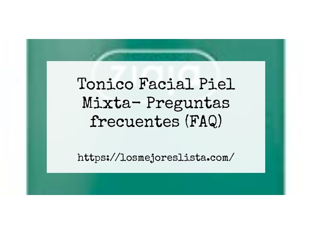 Tonico Facial Piel Mixta- Preguntas frecuentes (FAQ)