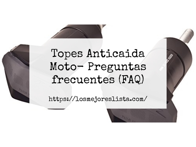 Topes Anticaida Moto- Preguntas frecuentes (FAQ)