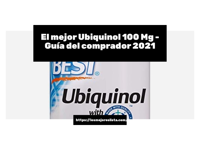El mejor Ubiquinol 100 Mg - Guía del comprador 2021