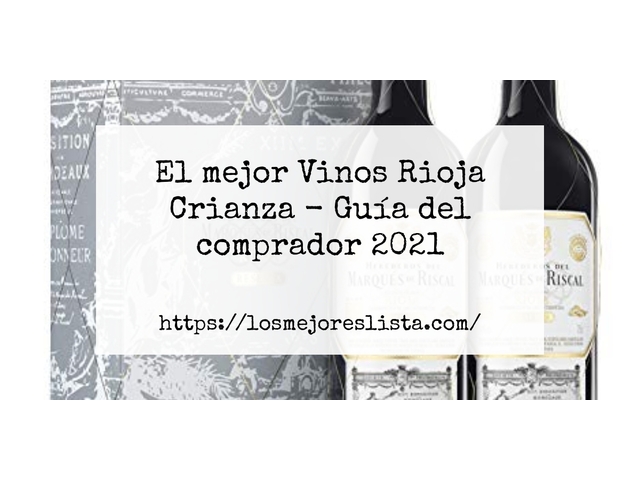 El mejor Vinos Rioja Crianza - Guía del comprador 2021