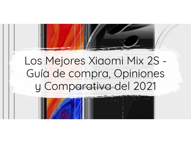 Los 10 Mejores Xiaomi Mix 2S – Opiniones 2021