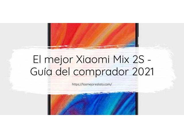 El mejor Xiaomi Mix 2S - Guía del comprador 2021